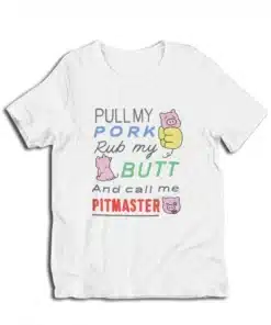Pull My Pork Rub My Butt and Call Me Pitmaster T-Shirt