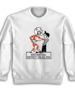 Remember Kids Electricity Will Kill You Sweatshirt