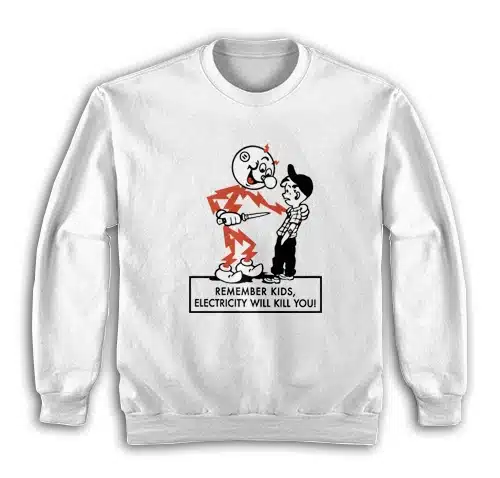 Remember Kids Electricity Will Kill You Sweatshirt