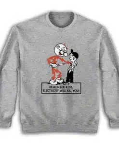 Remember Kids Electricity Will Kill You Sweatshirt