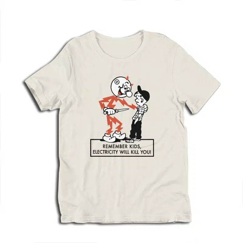 Remember Kids Electricity Will Kill You T-Shirt