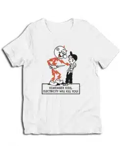 Remember Kids Electricity Will Kill You T-Shirt