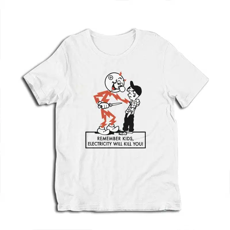 Remember Kids Electricity Will Kill You T-Shirt