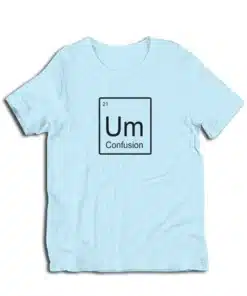 Um Element of Confusion Periodic Table T-Shirt