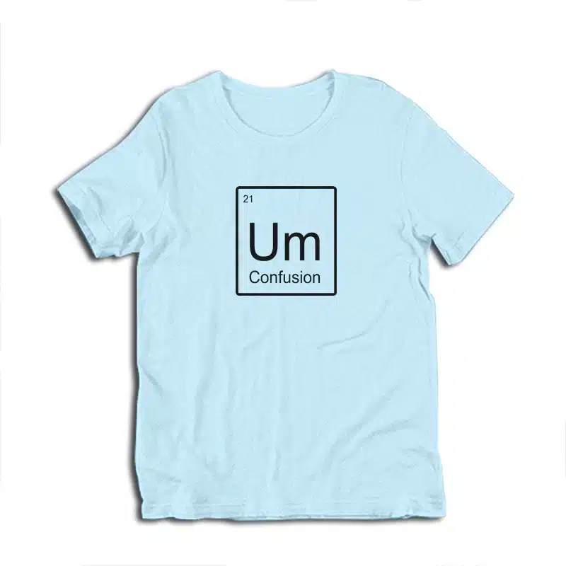 Um Element of Confusion Periodic Table T-Shirt