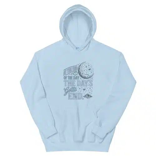 At The End Of The Day The Day's Gotta End Hoodie