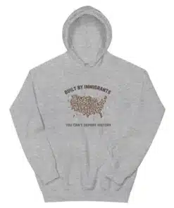 Built By Immigrants You Can't Deport History Hoodie