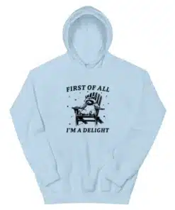 First Of All I'm A Delight Hoodie