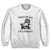 First Of All I'm A Delight Sweatshirt