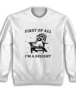 First Of All I'm A Delight Sweatshirt