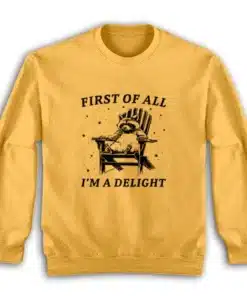 First Of All I'm A Delight Sweatshirt