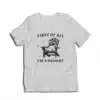 First Of All I'm A Delight T-Shirt
