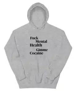 Fuck Mental Health Gimme Cocaine Hoodie