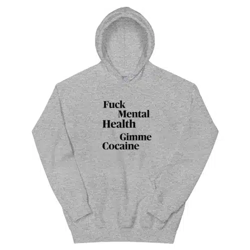 Fuck Mental Health Gimme Cocaine Hoodie