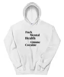 Fuck Mental Health Gimme Cocaine Hoodie
