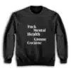 Fuck Mental Health Gimme Cocaine Sweatshirt