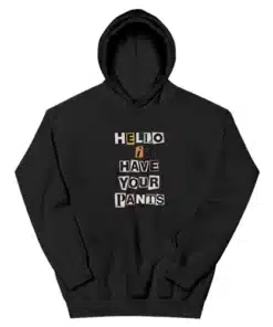 Hello I Have Your Pants Hoodie