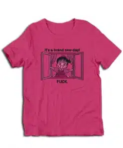 It's A Brand New Day Fuck Anime T-Shirt