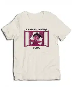 It's A Brand New Day Fuck Anime T-Shirt
