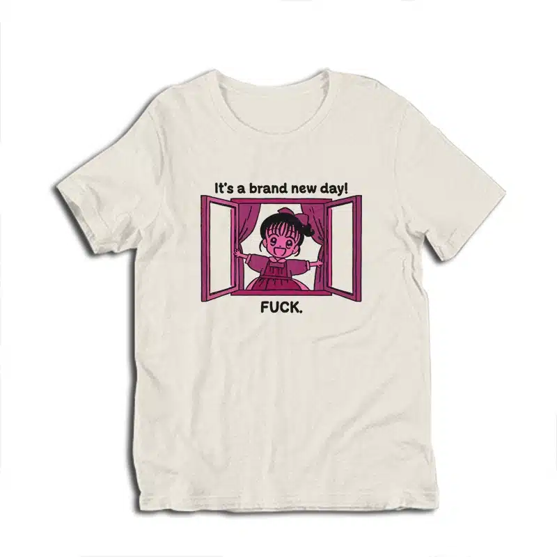 It's A Brand New Day Fuck Anime T-Shirt