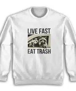 Live Fast Eat Trash Raccoon Sweatshirt