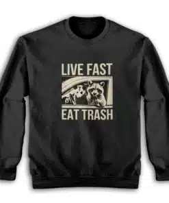 Live Fast Eat Trash Raccoon Sweatshirt