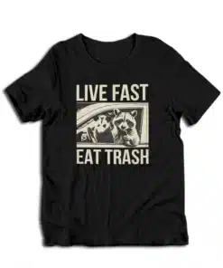 Live Fast Eat Trash Raccoon T-Shirt