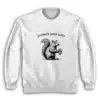 Protect Your Nuts Squirrel Sweatshirt