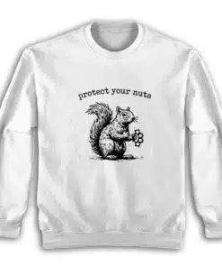 Protect Your Nuts Squirrel Sweatshirt