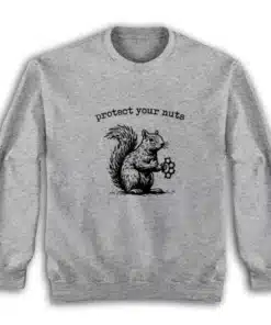 Protect Your Nuts Squirrel Sweatshirt
