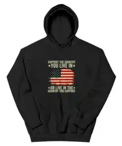 Support The Country You Live In Or Live In The Country You Support Hoodie