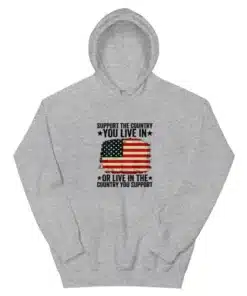 Support The Country You Live In Or Live In The Country You Support Hoodie