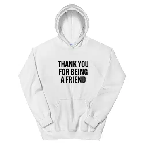 Thank You For Being A Friend Hoodie
