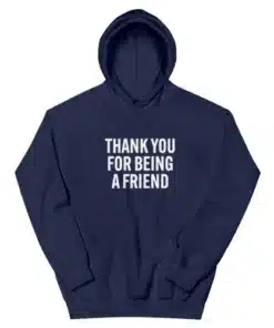 Thank You For Being A Friend Hoodie