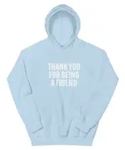 Thank You For Being A Friend Hoodie