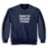 Thank You For Being A Friend Sweatshirt