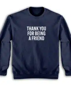 Thank You For Being A Friend Sweatshirt