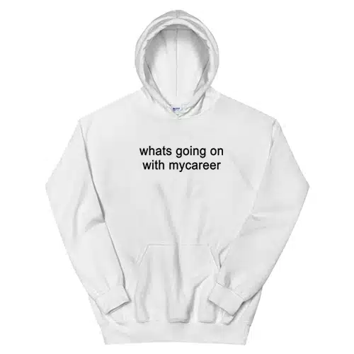 Whats Going on With Mycareer Hoodie