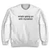 Whats Going on With Mycareer Sweatshirt