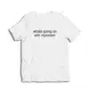 Whats Going on With Mycareer T-Shirt