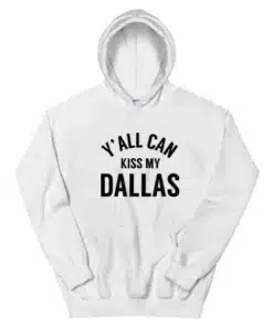 Y'all Can Kiss My Dallas Hoodie