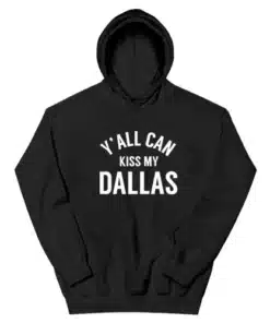 Y'all Can Kiss My Dallas Hoodie