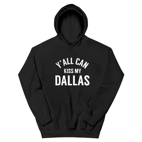 Y'all Can Kiss My Dallas Hoodie