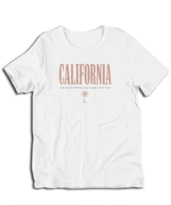 California Come For The Weather Stay Because You're Broke T-Shirt