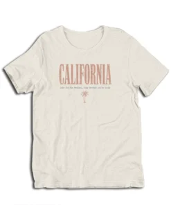 California Come For The Weather Stay Because You're Broke T-Shirt