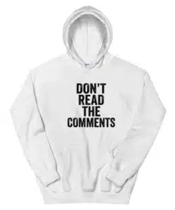 Don't Read The Comments Hoodie
