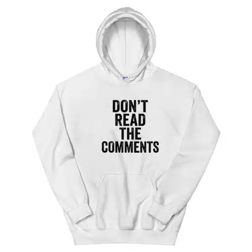 Don't Read The Comments Hoodie