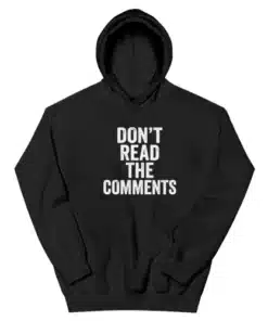 Don't Read The Comments Hoodie