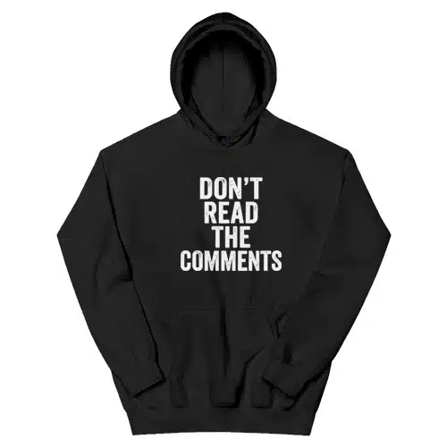 Don't Read The Comments Hoodie