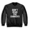 Don't Read The Comments Sweatshirt
